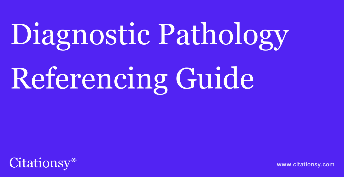 cite Diagnostic Pathology  — Referencing Guide